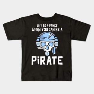 Why Be A Prince When You Can Be A Pirate Kids T-Shirt